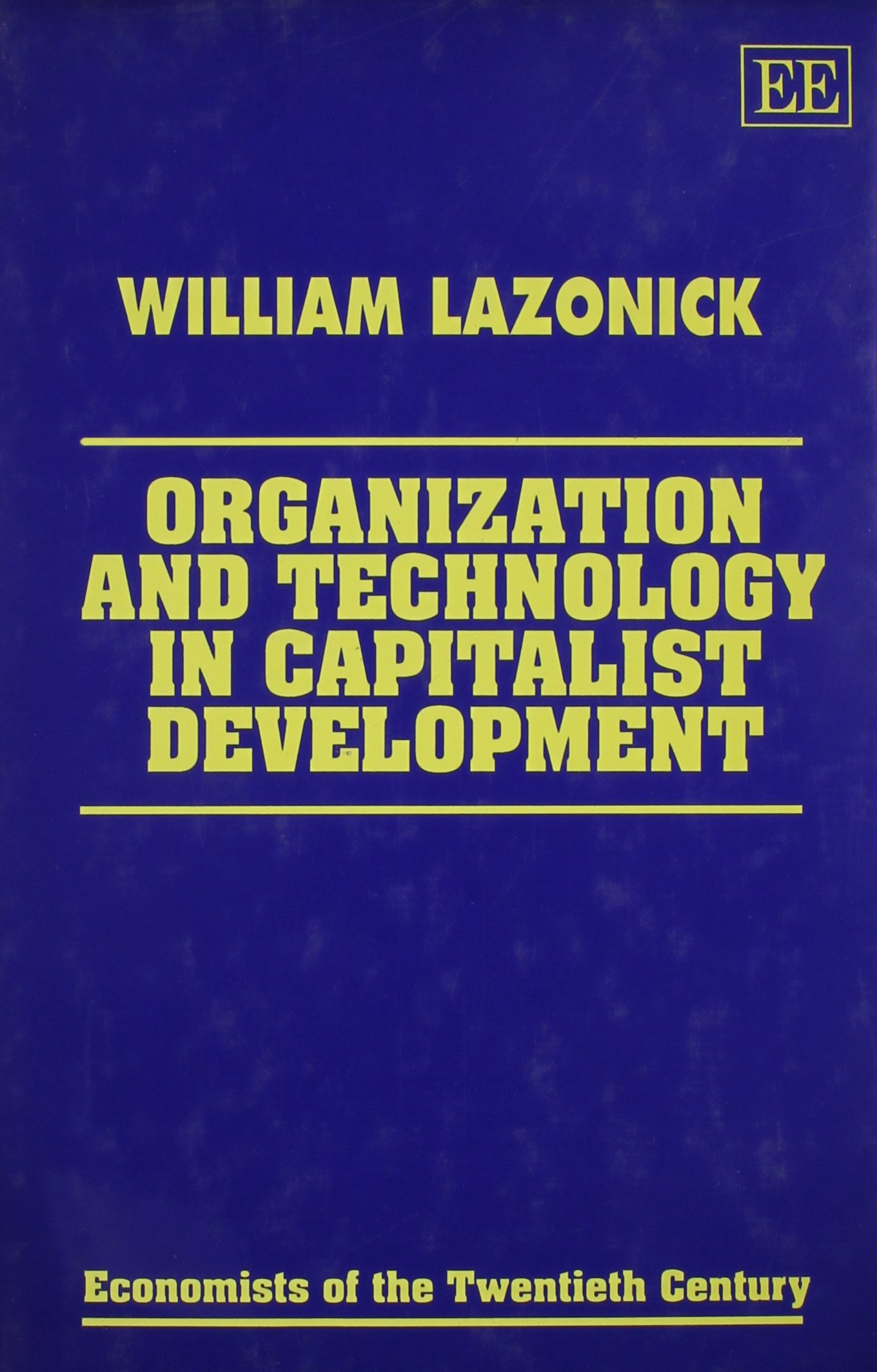 Organization and Technology in Capitalist Development - 20th Century Economists Series | Economic History Book for Students & Researchers | Perfect for Academic Studies & Economic Research