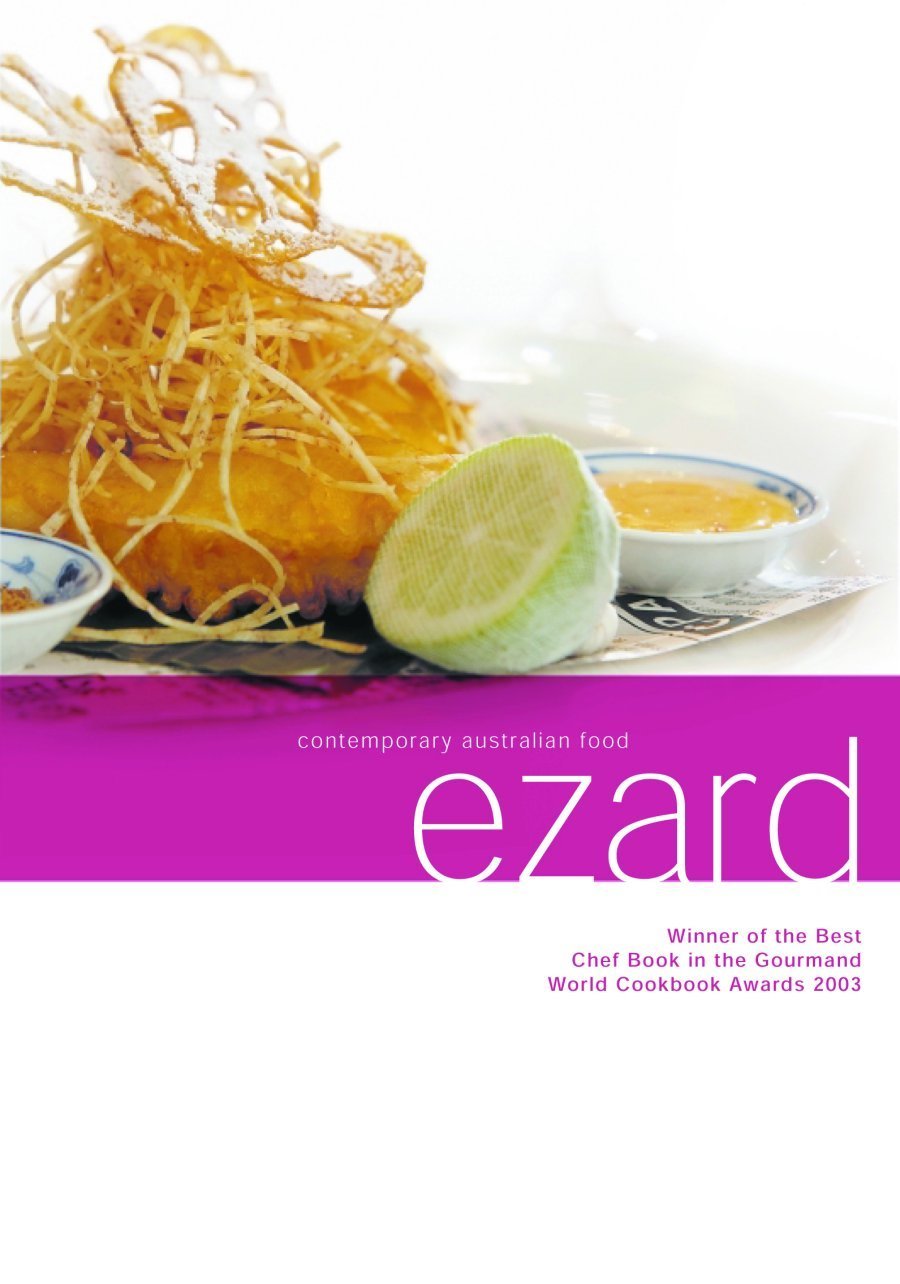 Ezard: Contemporary Australian Cuisine - Gourmet Recipes for Home Chefs & Fine Dining Enthusiasts | Perfect for Dinner Parties & Special Occasions
