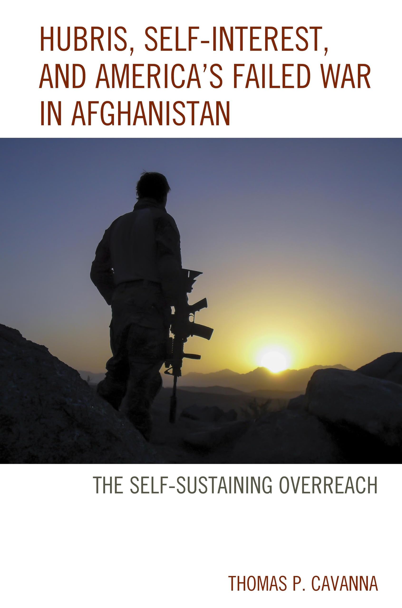 Hubris, Self-Interest, and America's Failed War in Afghanistan: The Self-Sustaining Overreach | Political History Book on US Foreign Policy | Perfect for Students, Historians, and Policy Analysts
