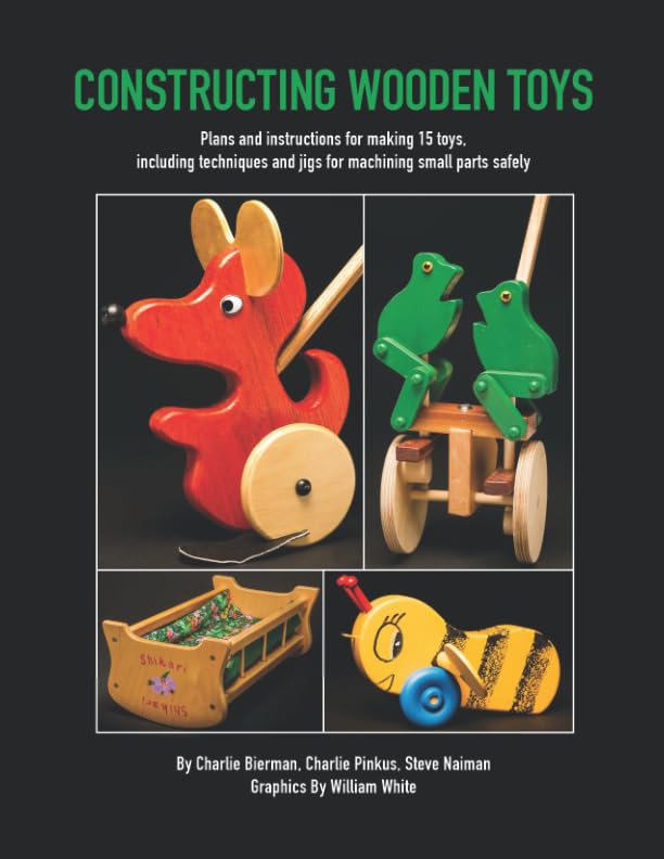 Wooden Toy Building Plans - Step-by-Step Instructions for 15 DIY Toys with Safe Small Part Machining Techniques & Jigs | Perfect for Hobbyists, Woodworkers & Educational Projects