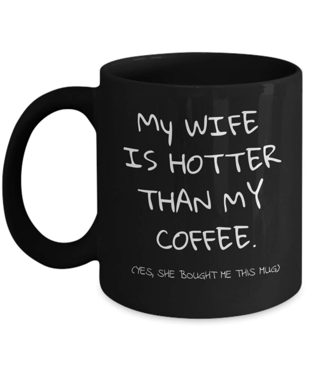 Zapbest Funny Coffee Mug for Husband - 'My Wife Is Hotter Than My Coffee' 11oz Black Porcelain Cup - Perfect Gift for Anniversary, Birthday & Valentine's Day - Enjoy Your Morning Coffee with a Smile