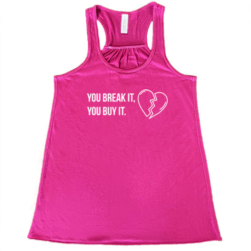 Funny You Break It You Buy It T-Shirt - Sarcastic Humor Gift for Friends & Family - Perfect for Parties, Gifts, and Casual Wear