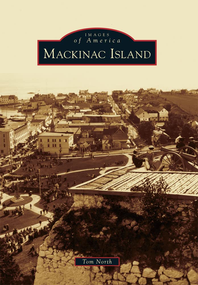 Mackinac Island (Images of America) - Historical Photos & Travel Guide | Perfect for History Buffs & Vacation Planners