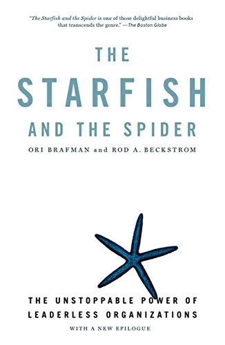 The Starfish and the Spider: The Unstoppable Power of Leaderless Organizations - Business Leadership Book for Entrepreneurs & Managers - Perfect for Team Building & Organizational Strategy