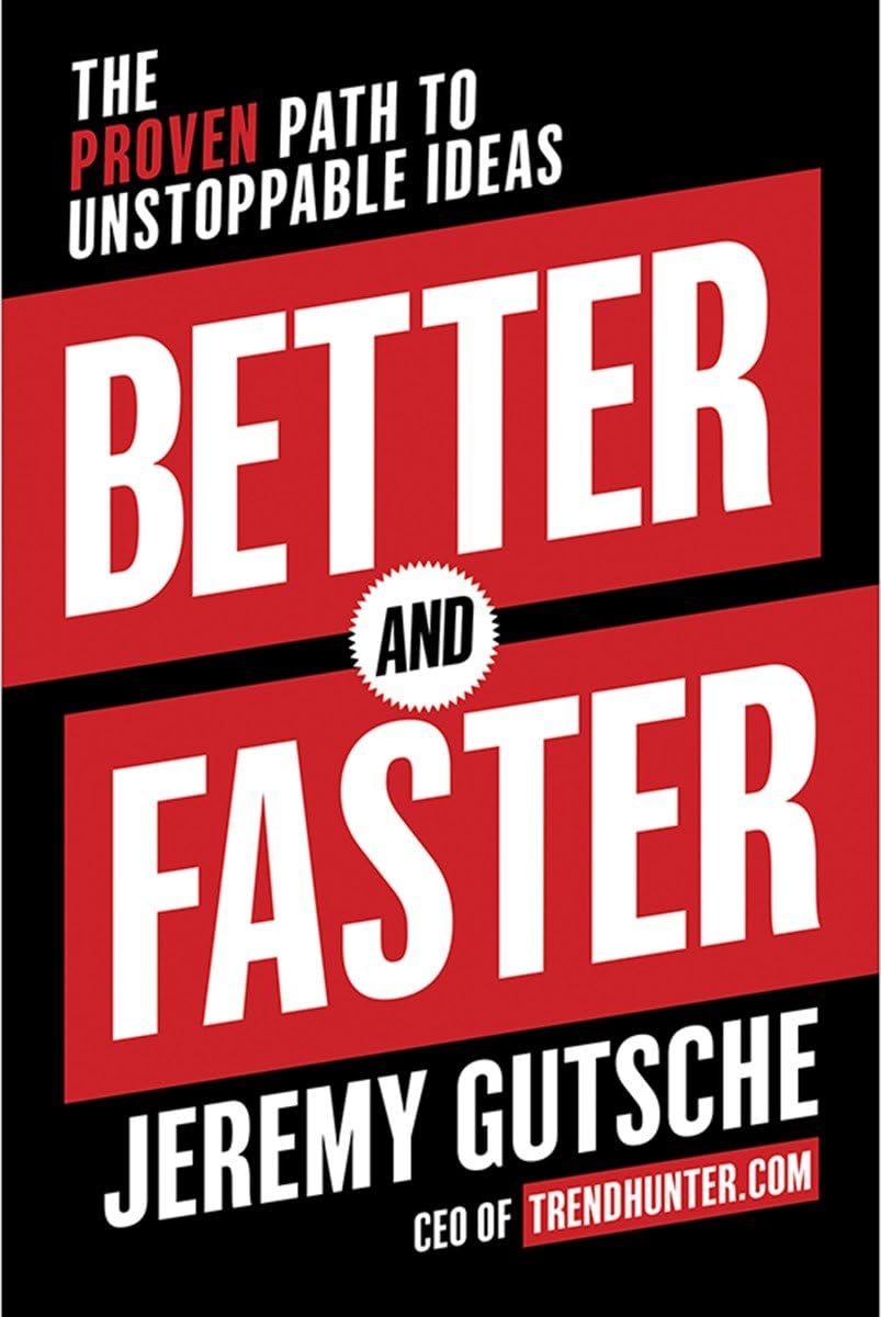 Better and Faster: The Proven Path to Unstoppable Ideas - Boost Creativity & Innovation for Entrepreneurs, Startups & Business Leaders | Perfect for Brainstorming Sessions & Strategic Planning