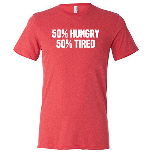 50% Hungry 50% Tired Funny Graphic T-Shirt - Unisex Casual Cotton Tee for Men & Women - Perfect for Gym, Lounge & Everyday Wear