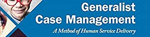 Generalist Case Management: Effective Human Service Delivery Method for Social Workers & Counselors - Ideal for Client Support & Community Services