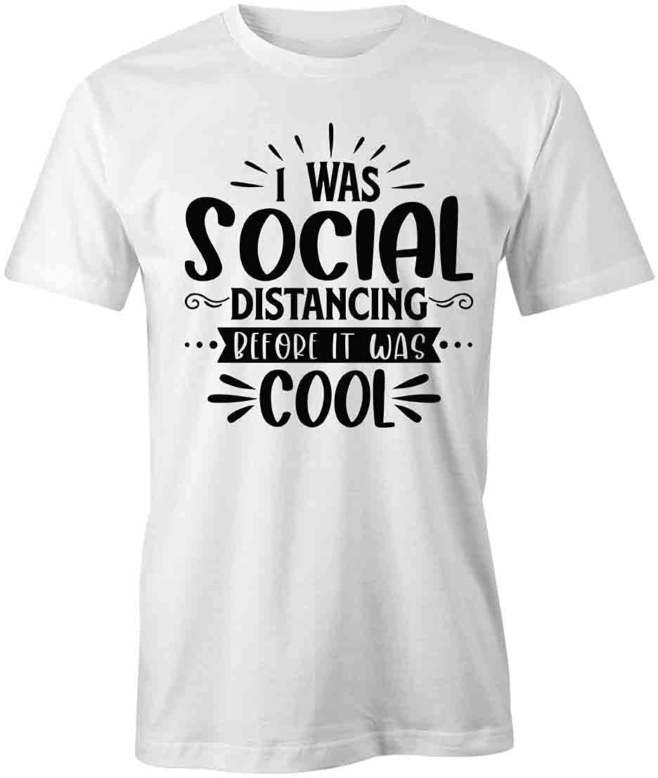 Social Distancing Before It Was Cool Graphic T-Shirt | Funny Printed Tee for Men & Women | White Cotton Shirt for Casual Wear, Parties & Gifts