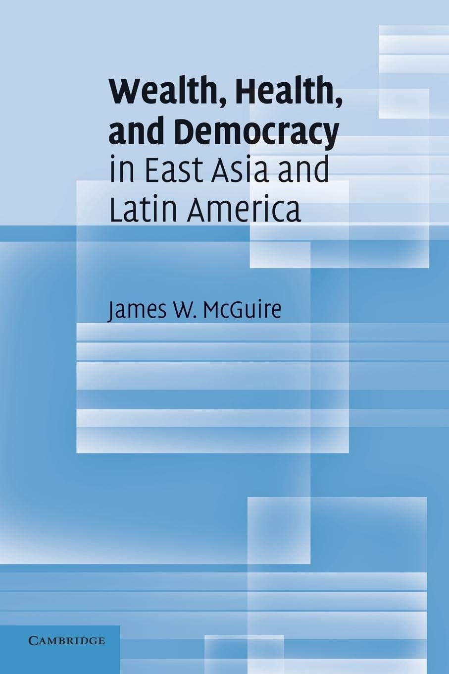 Wealth, Health, and Democracy in East Asia and Latin America - Comparative Analysis for Political Science Research and Academic Studies