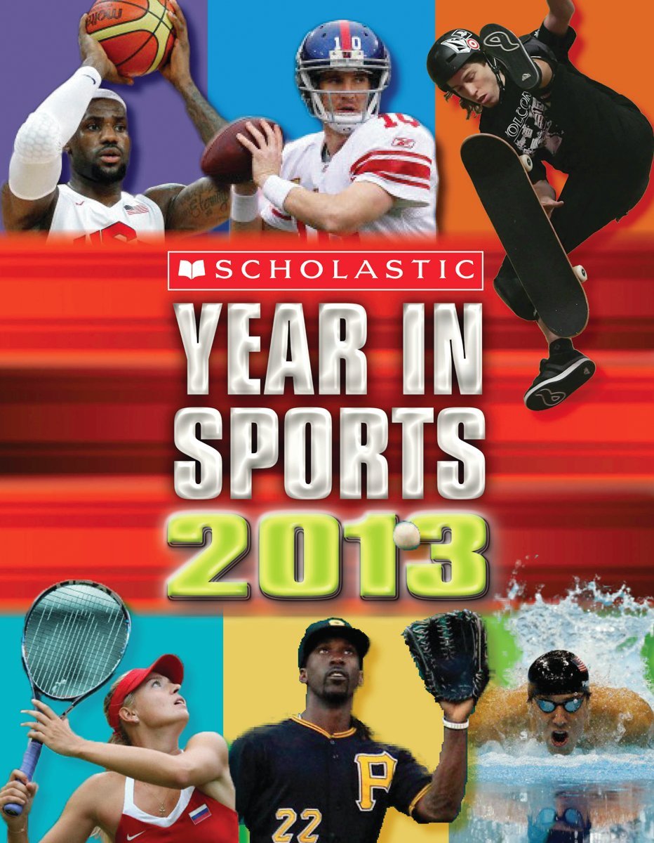 Scholastic Year in Sports 2013 - Annual Sports Almanac & Statistics Book for Kids | Perfect for Young Sports Fans & School Projects