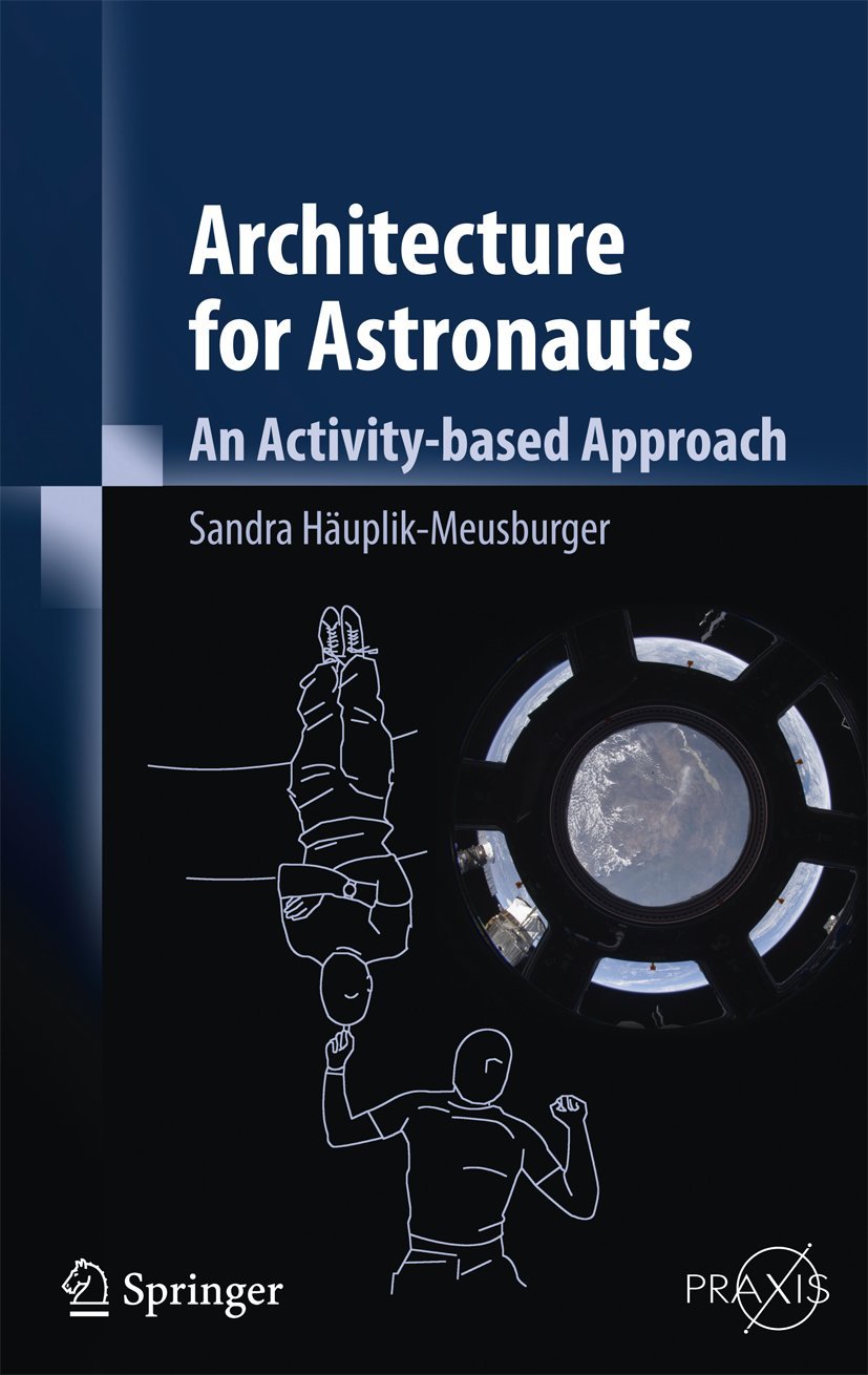 Architecture for Astronauts: An Activity-Based Approach - Space Habitat Design Book for NASA Engineers & Space Enthusiasts | Springer Praxis Books | Perfect for Space Mission Planning & Aerospace Research