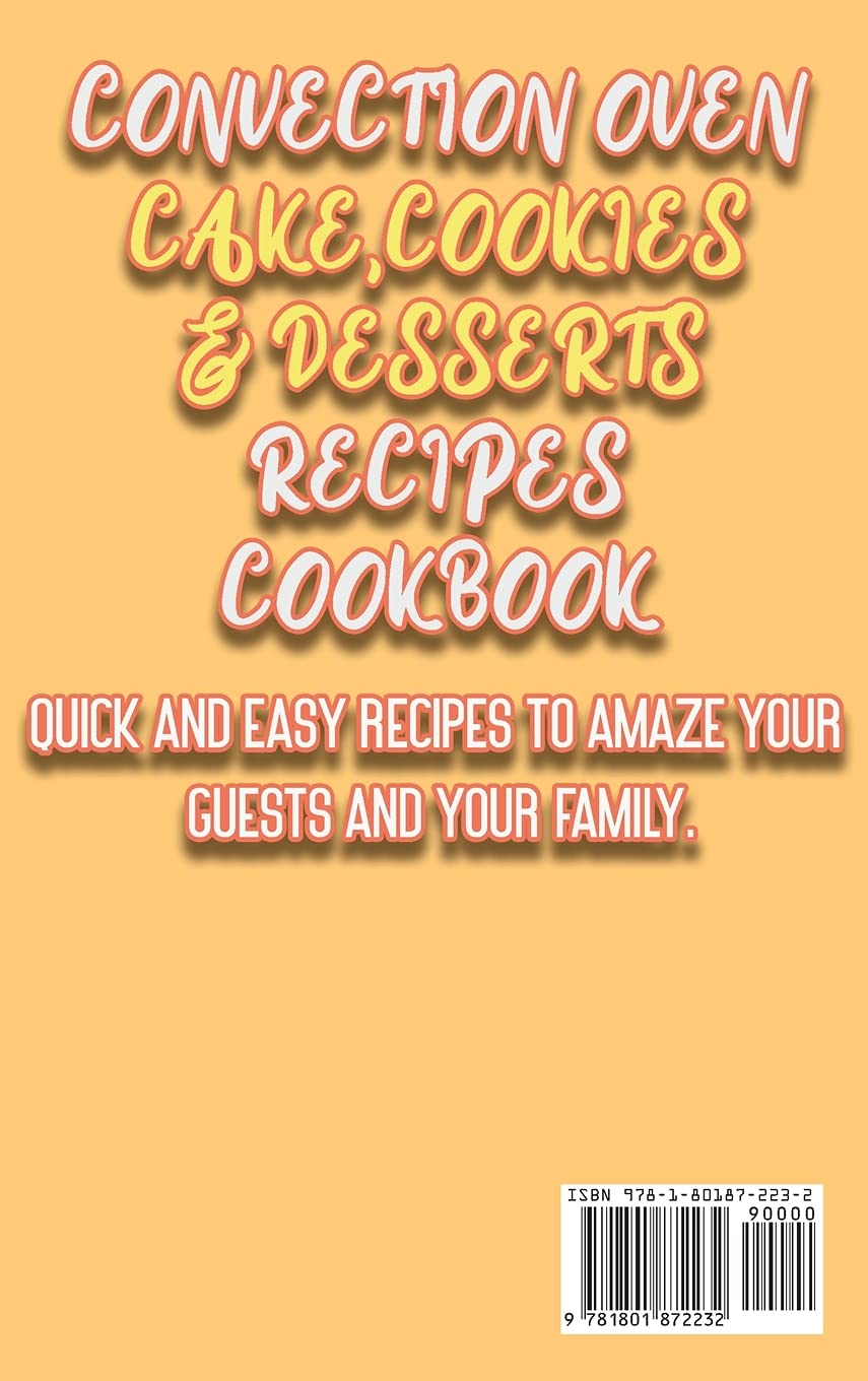Convection Oven Baking Cookbook: Easy Cake, Cookie & Dessert Recipes for Family & Guests | Perfect for Holidays, Parties & Home Baking