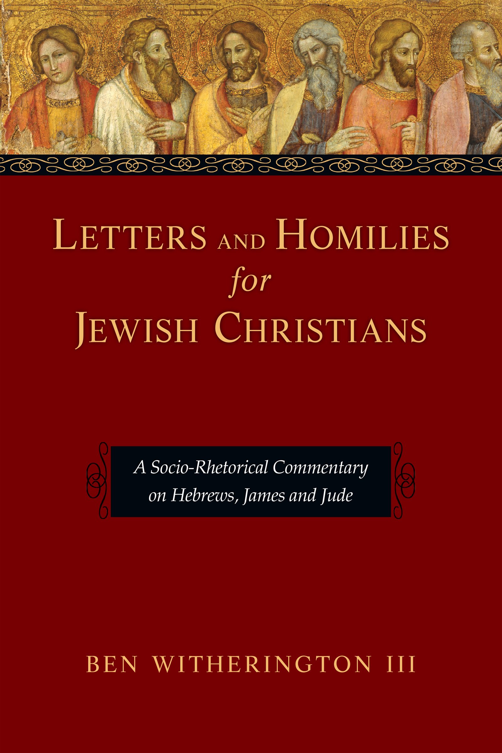 Letters and Homilies for Jewish Christians: Socio-Rhetorical Commentary on Hebrews, James & Jude - Bible Study Guide for Small Groups & Personal Devotion