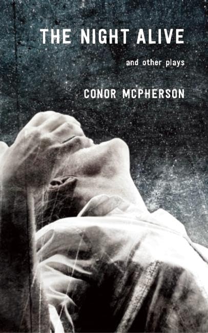 The Night Alive and Other Plays - Award-Winning Modern Drama Collection for Theater Lovers | Perfect for Stage Performances, Book Clubs & Drama Studies