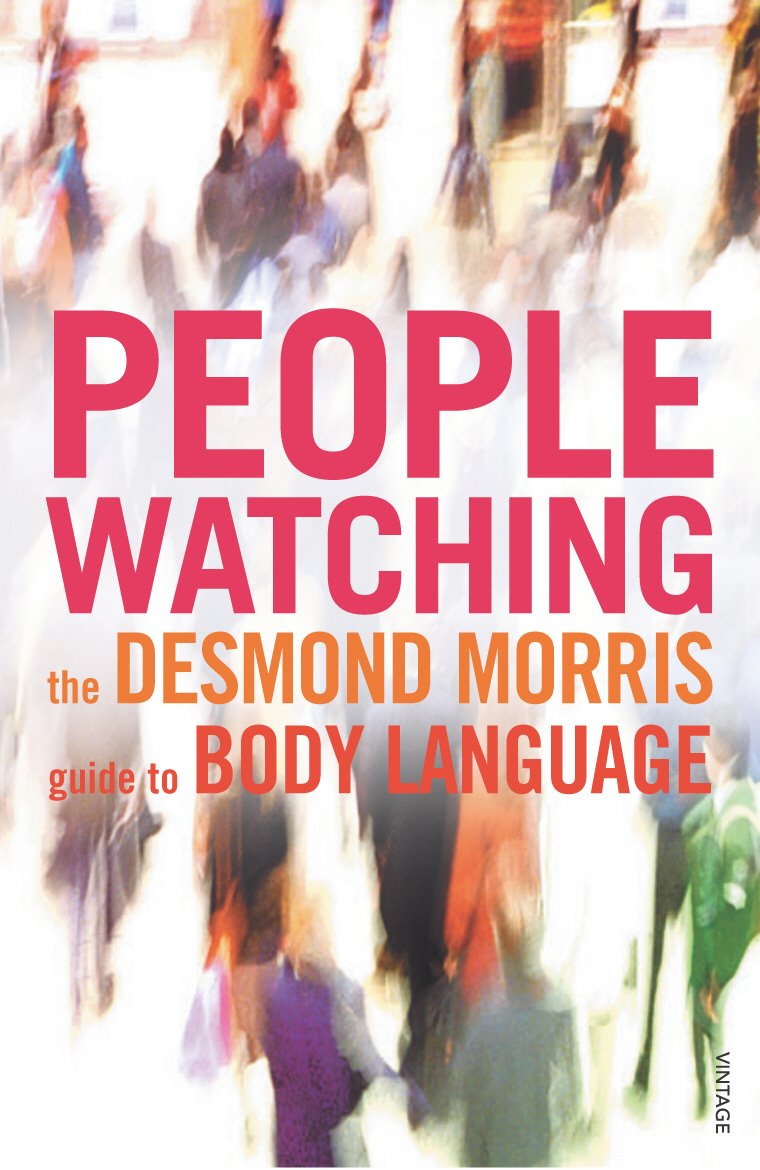 Peoplewatching: The Desmond Morris Guide to Body Language - Understand Nonverbal Communication for Dating, Business & Social Situations