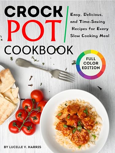 Best Crock Pot Cookbook: Easy & Delicious Slow Cooker Recipes for Busy Families | Perfect for Weeknight Dinners & Meal Prep
