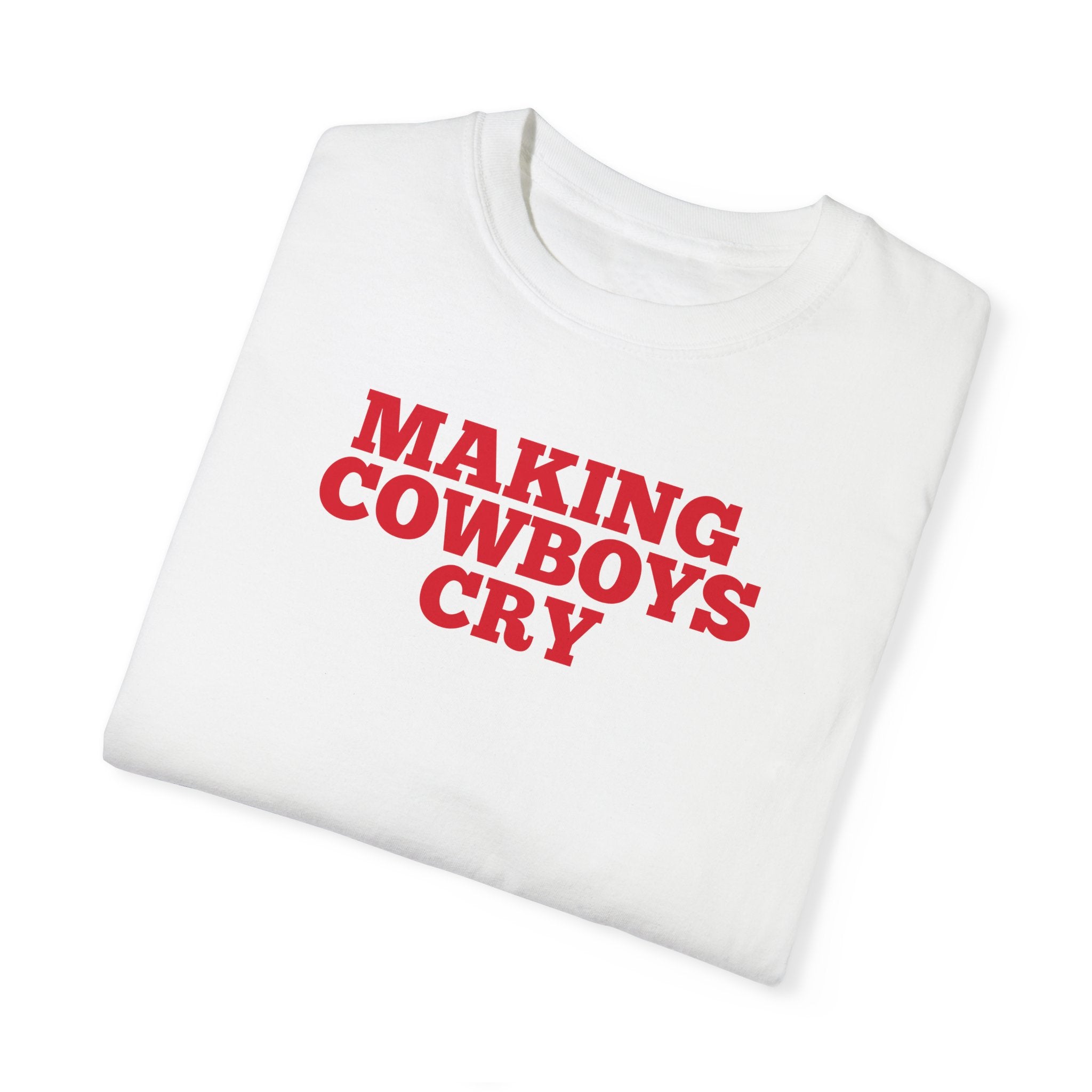 Making Cowboys Cry T-Shirt - Funny Western Cowboy Humor Graphic Tee for Men & Women - Perfect for Rodeos, Country Concerts & Western Theme Parties