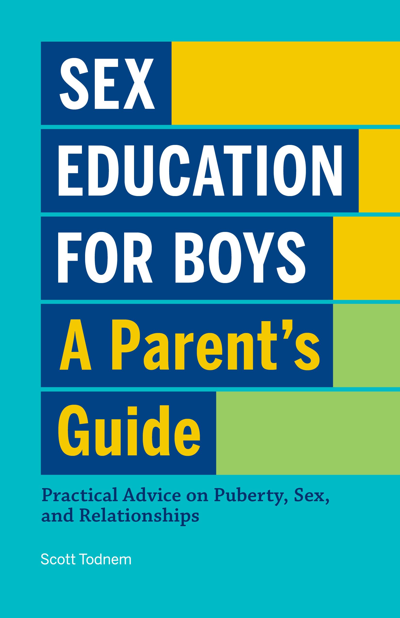 Sex Education for Boys: A Parent's Guide to Puberty, Relationships & Healthy Development | Practical Advice for Teens & Preteens | Home & School Learning Resource