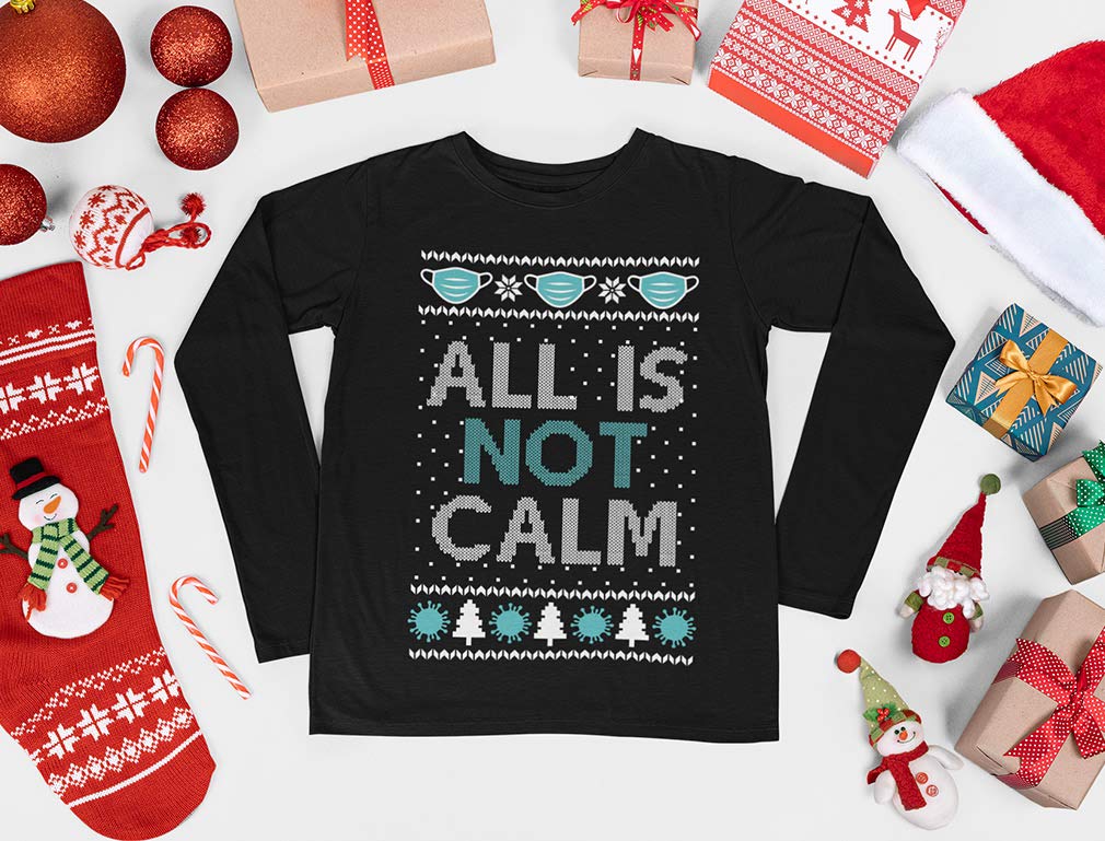 Ugly Christmas Women's Long Sleeve T-Shirt - 'All is Not Calm' Holiday Quarantine Shirt | Perfect for Xmas Parties, Family Gatherings & Festive Zoom Calls