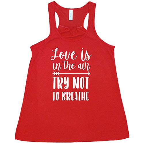 Love Is In The Air Try Not To Breathe Shirt - Funny Valentine's Day Couples T-Shirt - Perfect Gift for Boyfriend, Girlfriend & Couples - Great for Date Nights & Anniversaries