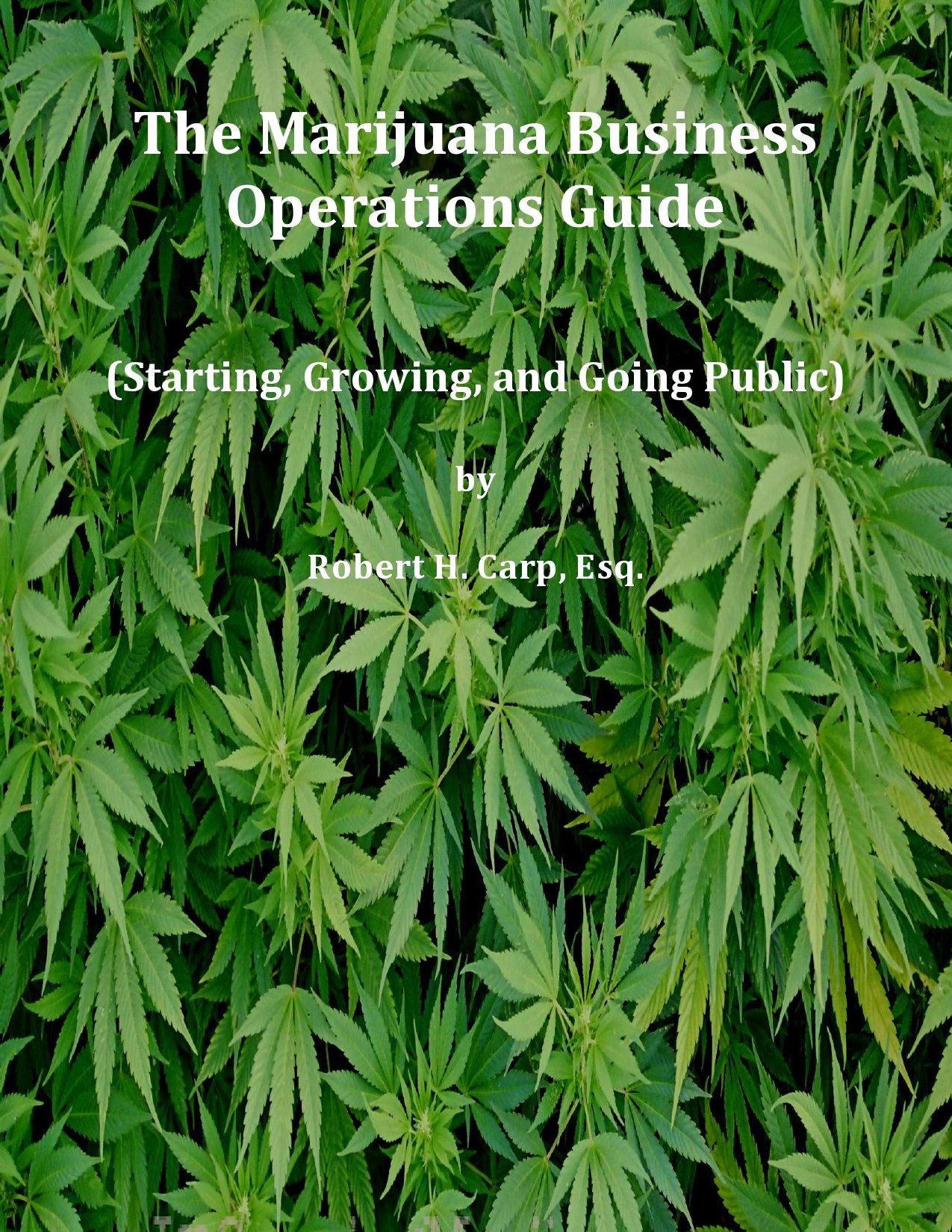 **Marijuana Business Operations Guide: Starting, Growing, and Going Public - Essential Steps for Cannabis Entrepreneurs & Investors**    *(Use Case: Ideal for aspiring cannabis business owners, investors, and entrepreneurs looking to launch, scale, or take their marijuana business public in the U.S. market.)*