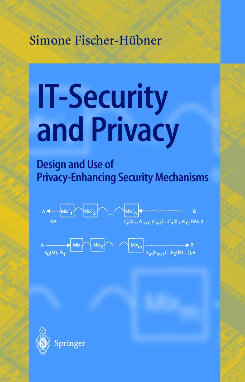 IT Security and Privacy: Design and Use of Privacy-Enhancing Security Mechanisms - Lecture Notes in Computer Science Vol.1958 | Cybersecurity Textbook for Professionals & Students | Perfect for Research, Academic Studies, and IT Security Training