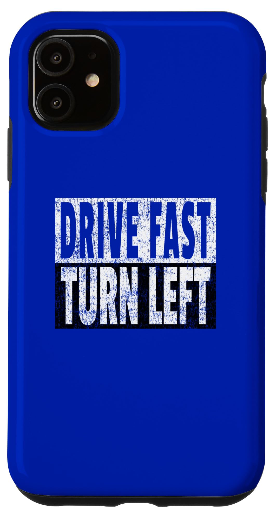 iPhone 11 Case - Funny 'Drive Fast Turn Left' Dirt Track Racing Quote - Perfect for NASCAR Fans & Racing Enthusiasts - Great Gift for Motorsport Lovers