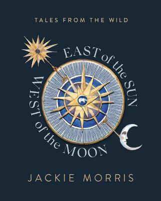 Jackie Morris: East of the Sun, West of the Moon - Illustrated Fairy Tale Book for Adults & Teens | Perfect for Bedtime Reading, Book Clubs & Fantasy Lovers