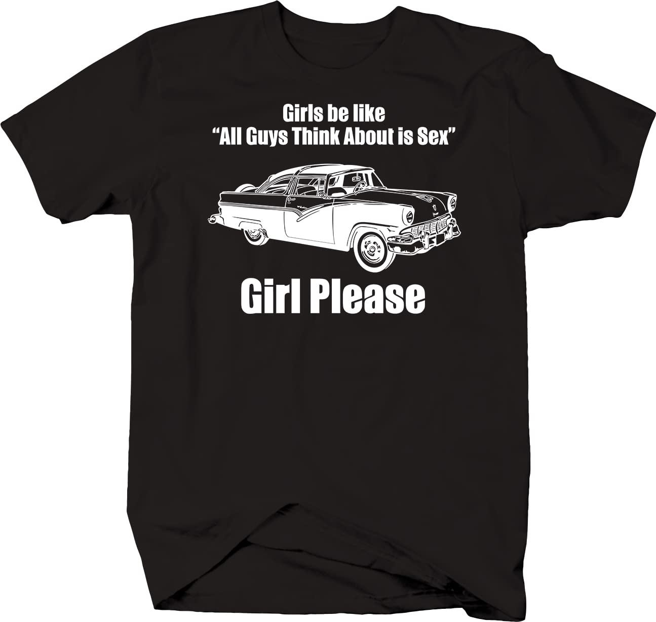 Impact Art Girls Be Like All Guys Think About is Sex Car Graphic Tee - Softstyle Black T-Shirt for Women - Casual Wear, Street Style & Funny Gift Idea