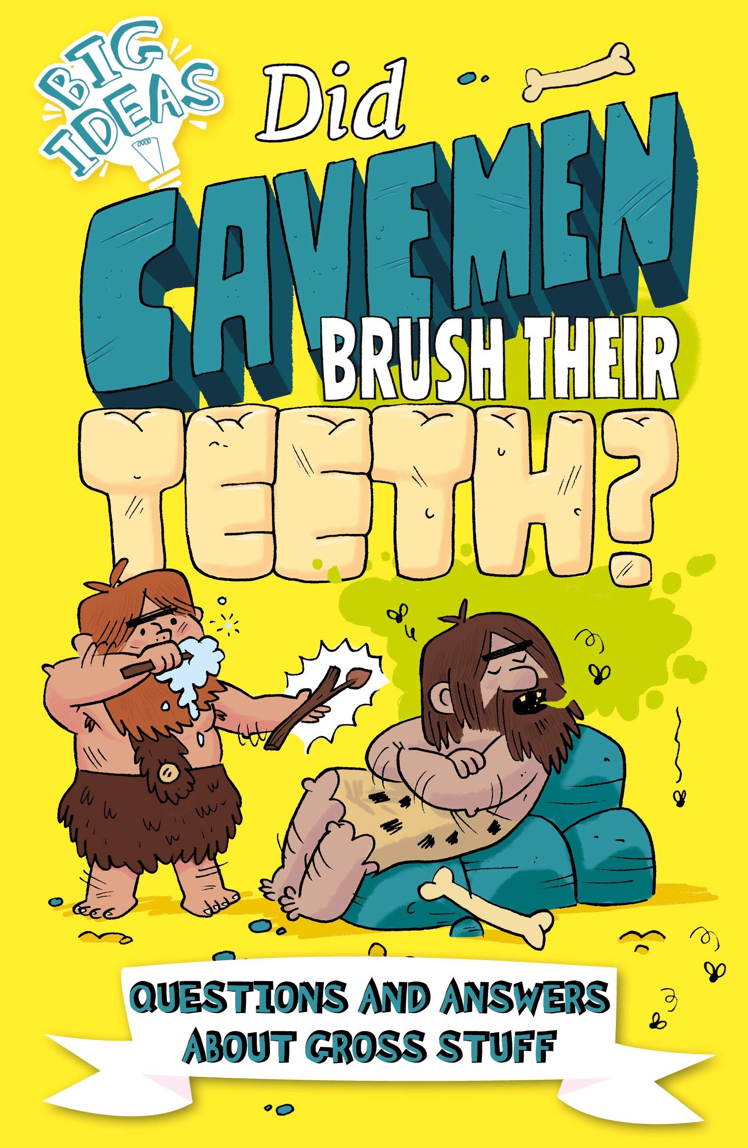 Did Cavemen Brush Their Teeth? Fun Science Book for Kids - Questions & Answers About Gross Stuff (Big Ideas Series #1) - Perfect for Classroom Learning & Homeschooling