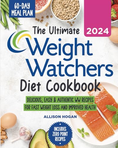 The Ultimate Weight Watchers Diet Cookbook: Delicious, Easy & Authentic WW Recipes for Fast Weight Loss & Better Health | Includes Zero Point Foods & 60-Day Meal Plan | Perfect for Busy Professionals & Home Cooks
