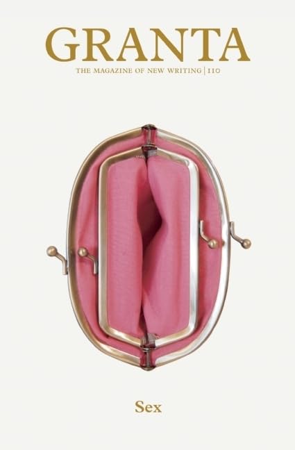 Granta 110: Sex - The Magazine of New Writing | Contemporary Literary Journal for Adults | Perfect for Book Clubs & Literature Enthusiasts