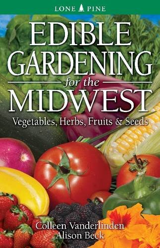 Edible Gardening for the Midwest: Grow Vegetables, Herbs, Fruits & Seeds - Perfect for Home Gardens, Urban Farming & Sustainable Living