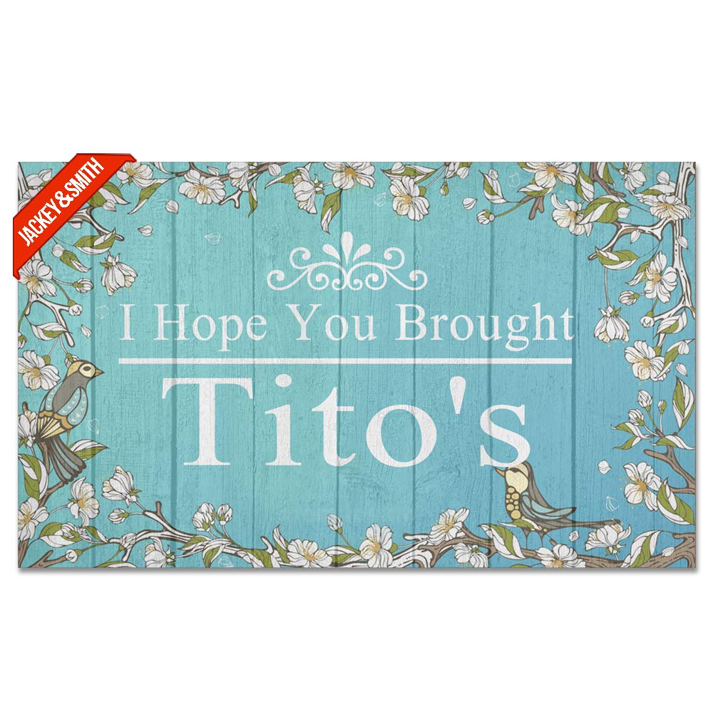 Funny Welcome Doormat 'I Hope You Brought Tito's' - Non-Slip Entrance Rug for Front Door, Porch & Balcony - 30x18 Inch Felt Fabric Floor Mat - Perfect for Housewarming Gifts & Party Decor