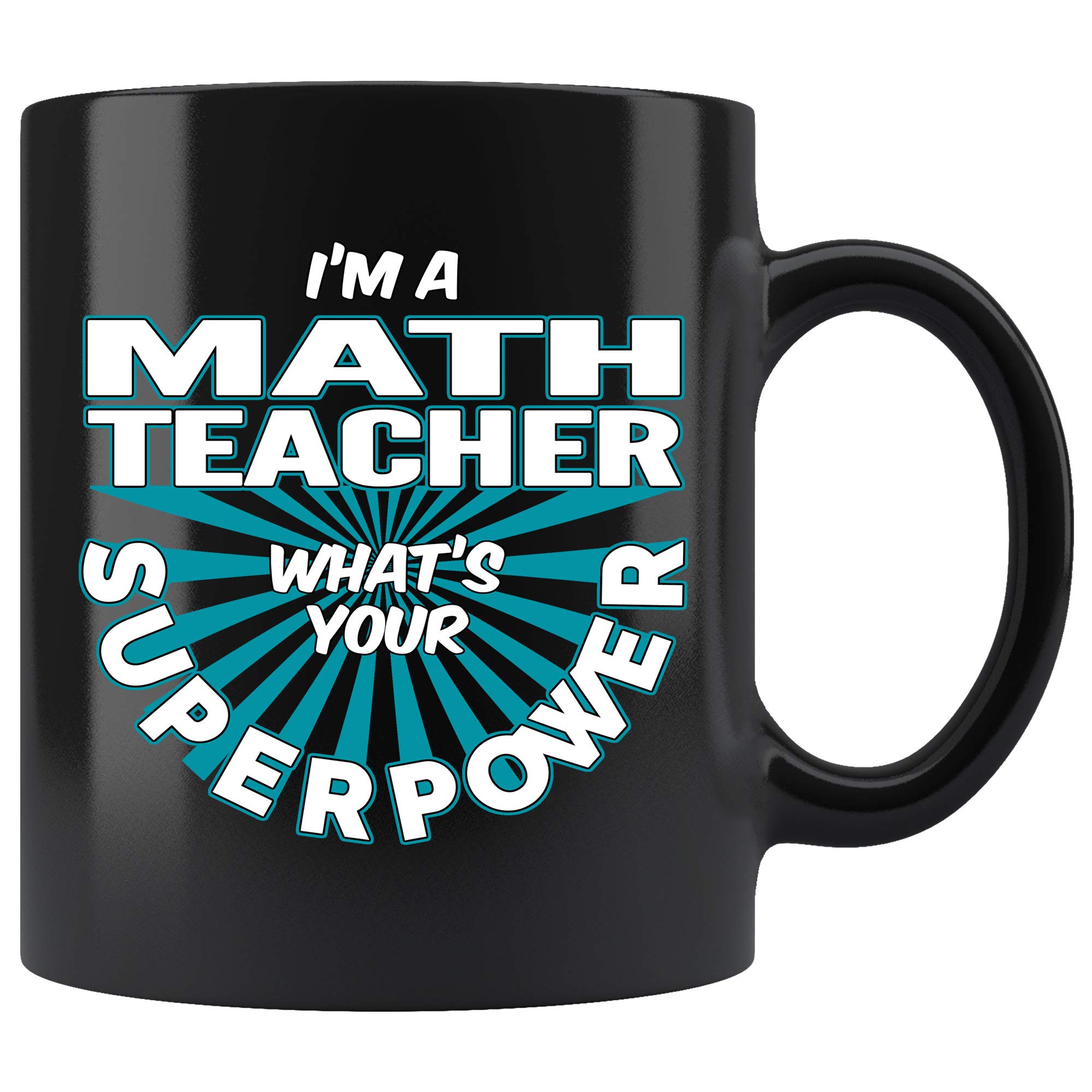 Funny Math Teacher Coffee Mug - 'I'm A Math Teacher What's Your Superpower?' 11oz Black Ceramic Cup - Perfect Gift for Teachers, Educators, Professors - Great for Classroom, Office, or Home Use