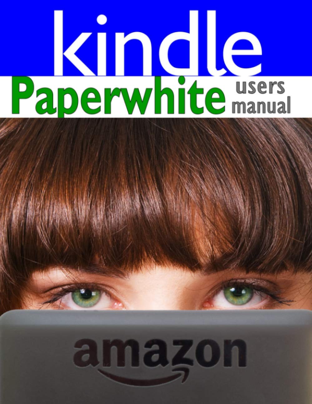Kindle Paperwhite User Manual: Complete Guide for Beginners, Advanced Tips & Tricks, and Unlimited Free Books - Perfect for Reading, Travel & Gifts