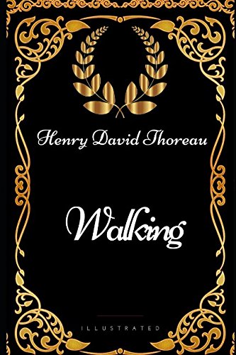 Walking: By Henry David Thoreau - Illustrated Nature Book | Classic American Literature | Hiking & Outdoor Inspiration