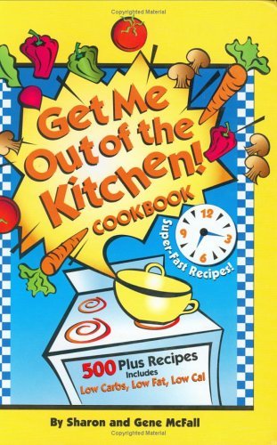 Get Me Out of the Kitchen Cookbook - Easy & Quick Recipes for Busy Home Chefs | Perfect for Weeknight Dinners & Meal Prep
