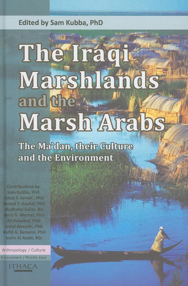 The Iraqi Marshlands and the Marsh Arabs: Culture, Environment & History of the Ma'dan People | Wetland Ecosystem Studies & Middle Eastern Anthropology