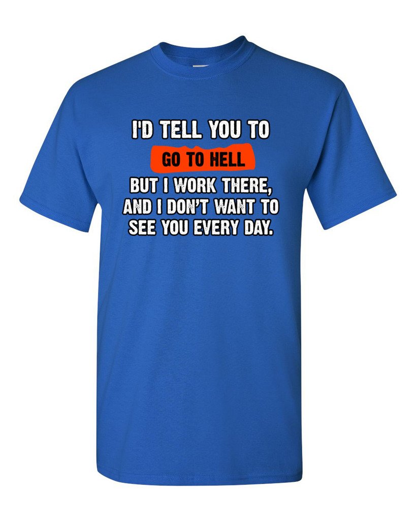 Funny Humor 'I'd Tell You to Go to Hell But I Work There' Sarcastic Adult T-Shirt - Perfect for Office Workers, Retail Employees & Customer Service Professionals
