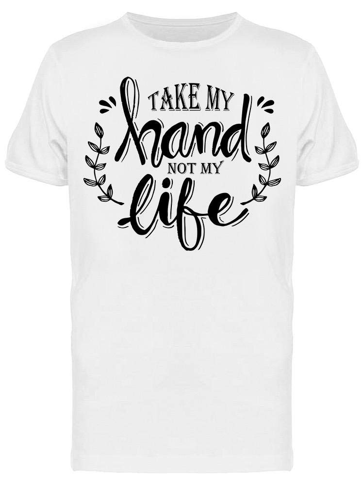 Take My Hand Not Life T-Shirt for Men - Soft Cotton Tee with Inspirational Message - Perfect for Casual Wear, Street Style & Awareness Campaigns