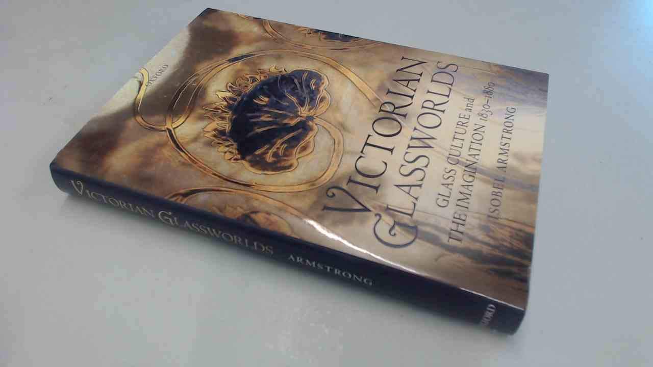 Victorian Glassworlds: Glass Culture and Imagination 1830-1880 - History of Victorian Glass Art & Design for Collectors & Antique Lovers