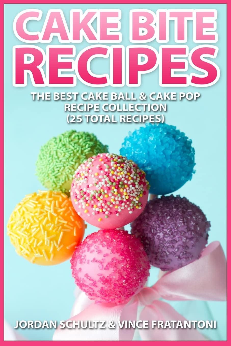 25 Irresistible Cake Bite Recipes: Easy Cake Ball & Cake Pop Ideas for Parties, Holidays & Gifts | Step-by-Step Baking Guide