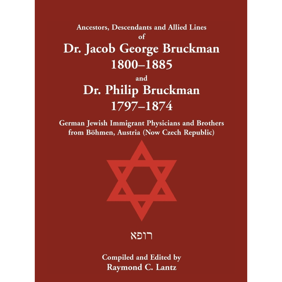 Genealogy Book: Ancestors & Descendants of Dr. Jacob George Bruckman (1800-1885) & Dr. Philip Bruckman (1797-1874) - Family History Research for American Heritage Enthusiasts