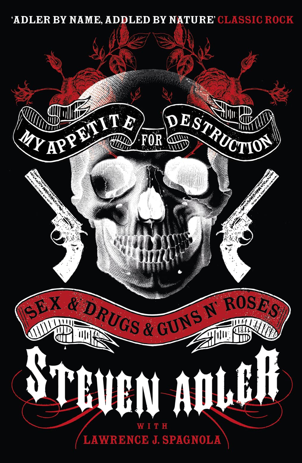 My Appetite for Destruction: Sex, Drugs & Guns N' Roses - Steven Adler with Lawrence J. Spagnola | Rock Memoir, Music Biography, 80s Band History | Perfect for Music Fans & Pop Culture Enthusiasts