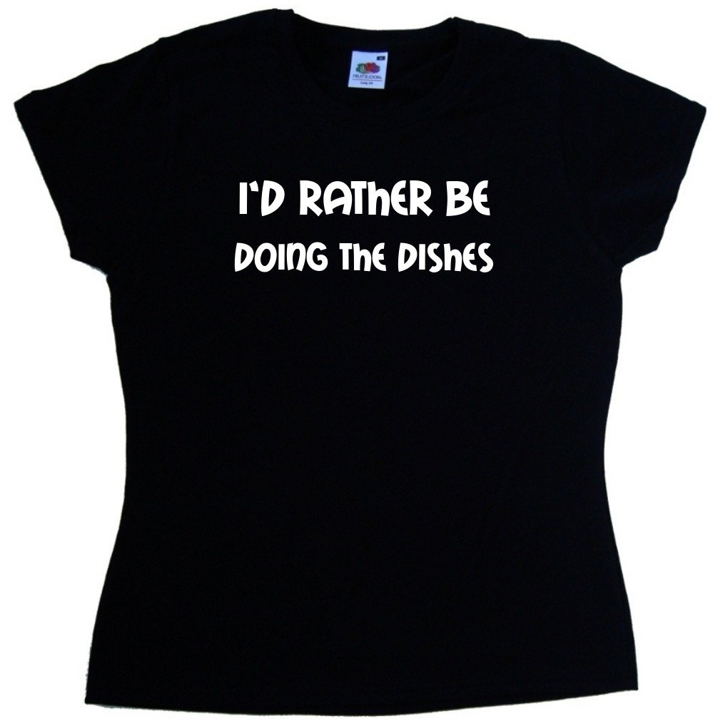 I'd Rather Be Doing The Dishes Black Ladies T-Shirt - Funny Sarcastic Women's Tee for Casual Wear, Girls Night Out & Relaxing at Home