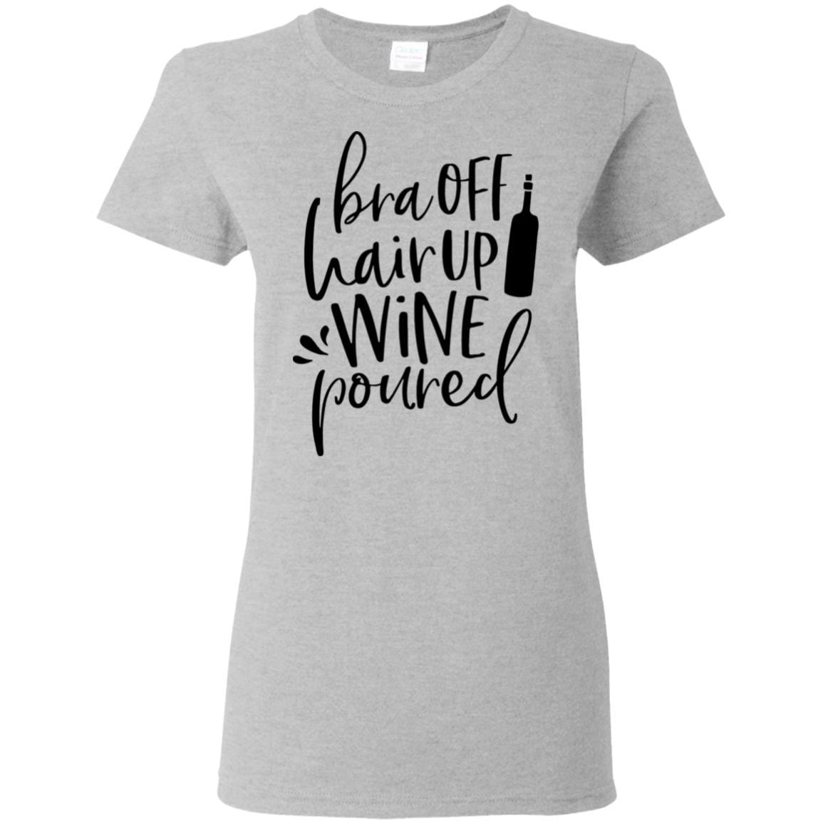WineyBitches.Co 'Bra Off Hair Up Wine Poured' Funny Women's T-Shirt 5.3 oz - Black Lettering Design | Perfect for Wine Nights, Girls' Parties & Relaxing at Home