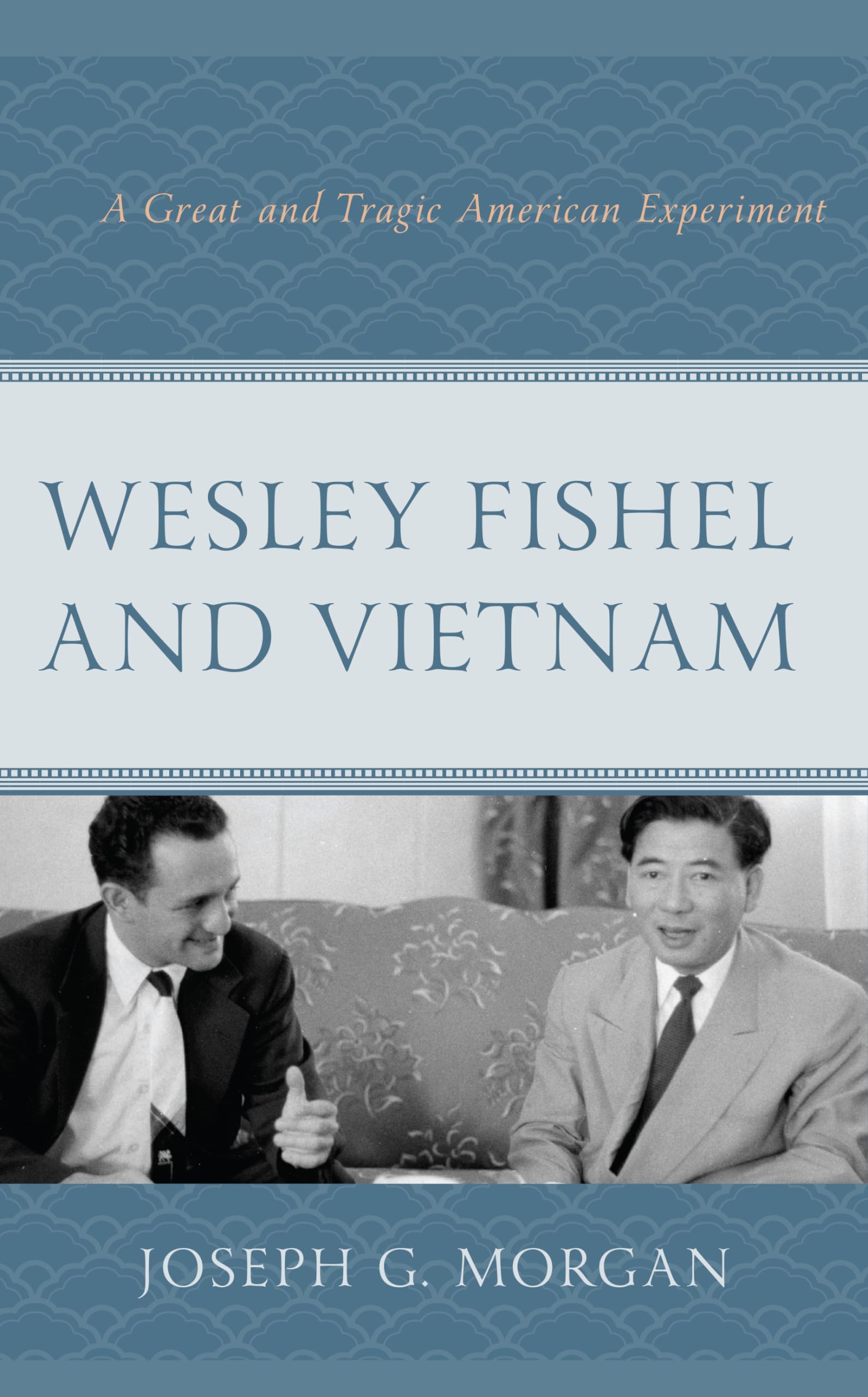 Wesley Fishel and Vietnam: The Tragic American Experiment - Historical Analysis & Cold War Impact