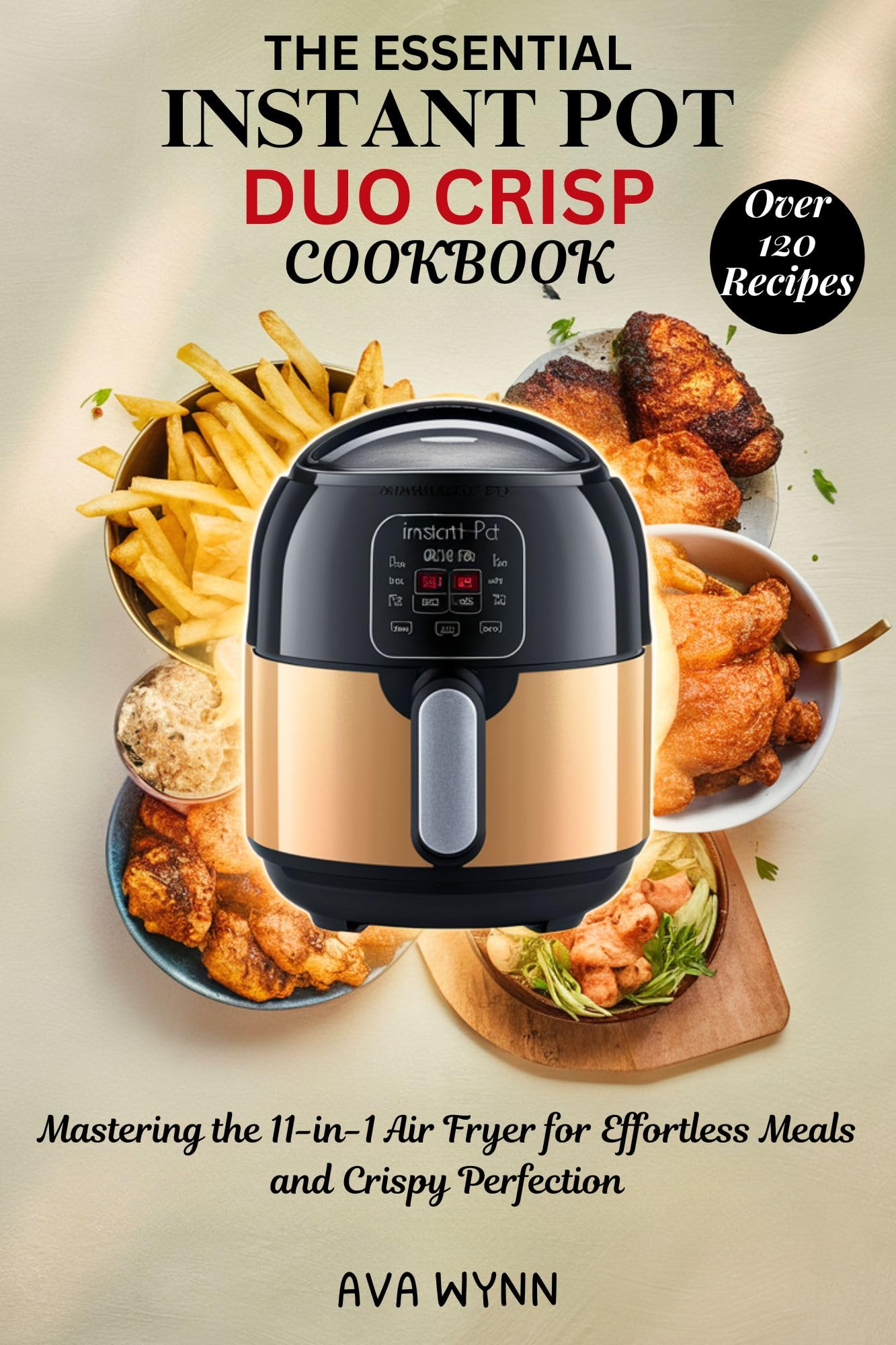 The Essential Instant Pot Duo Crisp Cookbook: Master 11-in-1 Air Fryer Cooking for Effortless Meals & Crispy Perfection - Perfect for Quick Dinners, Meal Prep & Healthy Air Frying at Home