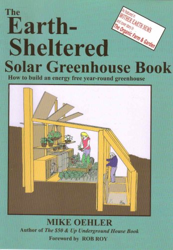 The Earth Sheltered Solar Greenhouse Book - DIY Guide for Year-Round Gardening & Sustainable Living | Perfect for Off-Grid Homesteads, Eco-Friendly Homes, and Energy-Efficient Gardening
